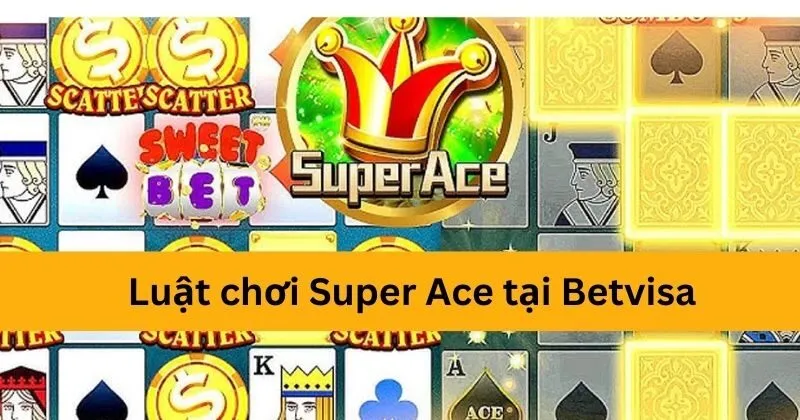 Luật chơi Super Ace tại cổng game Betvisa